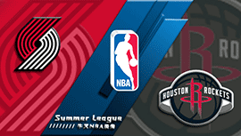 2022年07月15日 NBA夏季联赛 开拓者vs火箭 全场录像回放