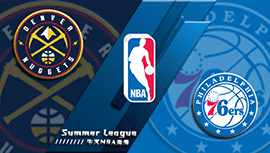 2022年07月16日 NBA夏季联赛 76人vs掘金 全场录像回放